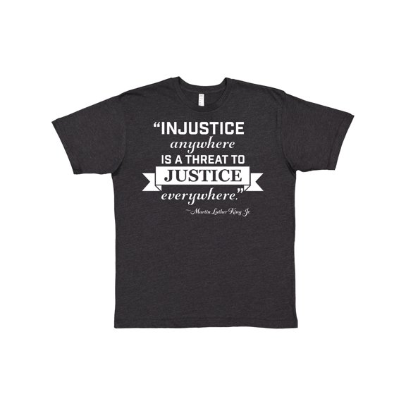 Inktastic Injustice Anywhere is a Threat to Justice Everywhere- Martin Luther King Jr. T-Shirt