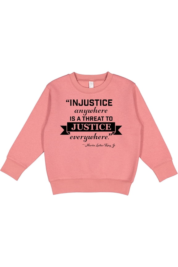 Injustice Anywhere is a Threat to Justice Everywhere Martin Luther King Jr. Toddler Sweatshirt