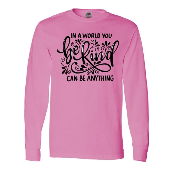 Inktastic Inspirational Quote In a World You Can be Anything be Kind Long Sleeve T-Shirt