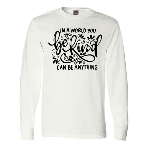 Inktastic Inspirational Quote In a World You Can be Anything be Kind Long Sleeve T-Shirt