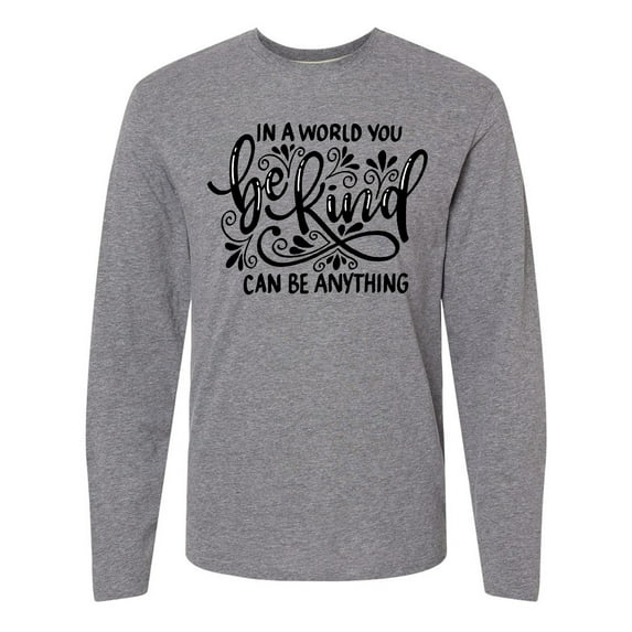 Inktastic Inspirational Quote In a World You Can be Anything be Kind Long Sleeve T-Shirt