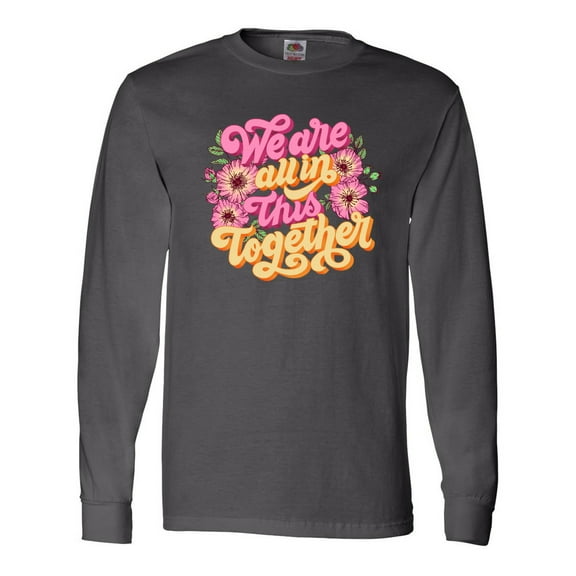Inktastic Inspirational Quote We Are All in This Together Long Sleeve T-Shirt