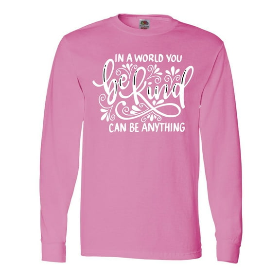 Inktastic Inspirational Quote in a World You Can Be Anything Be Kind Long Sleeve T-Shirt