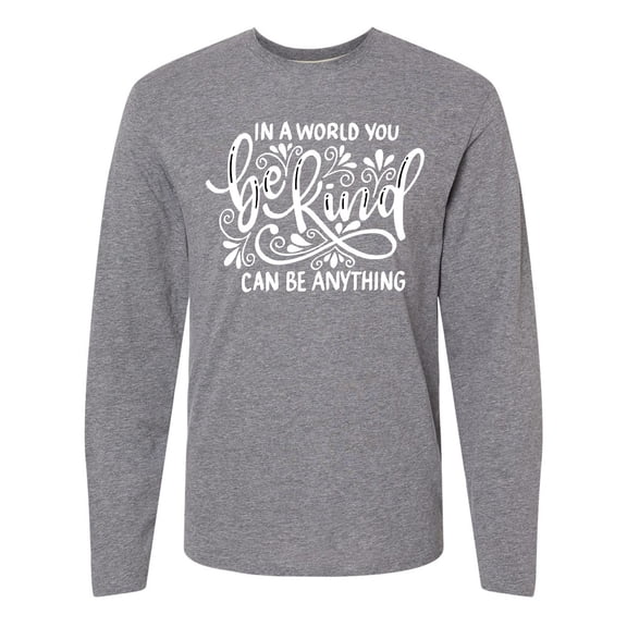 Inktastic Inspirational Quote in a World You Can Be Anything Be Kind Long Sleeve T-Shirt