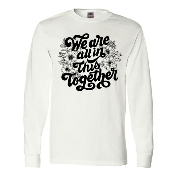 Inktastic Inspirational We Are All In This Together Long Sleeve T-Shirt