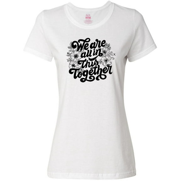 Inktastic Inspirational We Are All In This Together Women's T-Shirt