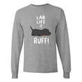 thumbnail image 1 of Inktastic Lab Life is Ruff Labrador Retriever Long Sleeve T-Shirt, 1 of 5