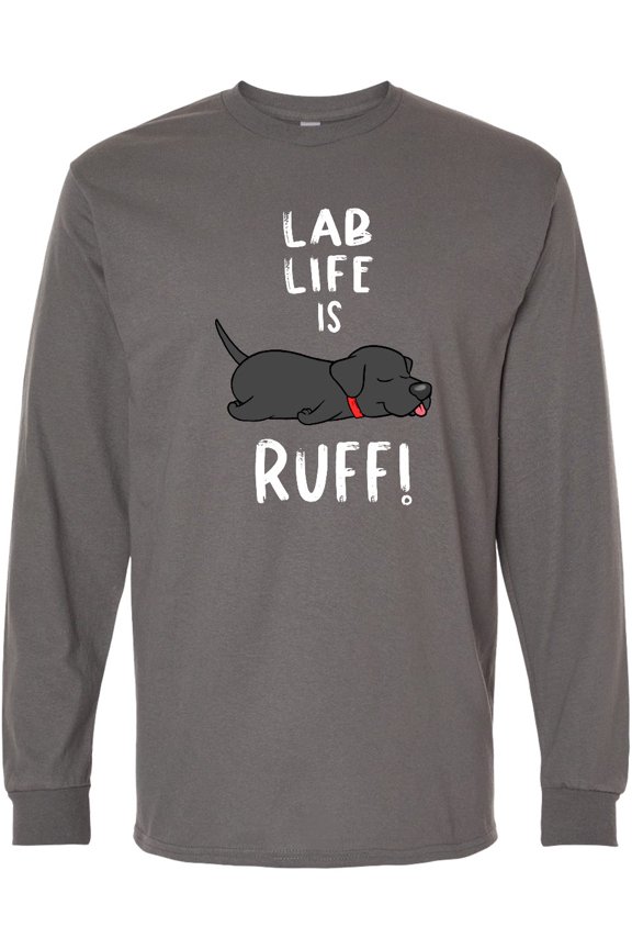Lab Life is Ruff Labrador Retriever Long Sleeve T-Shirt