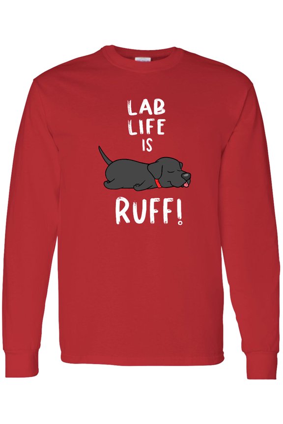 Lab Life is Ruff Labrador Retriever Long Sleeve T-Shirt