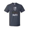thumbnail image 1 of Inktastic Lab Life is Ruff Labrador Retriever T-Shirt, 1 of 5