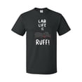thumbnail image 1 of Inktastic Lab Life is Ruff Labrador Retriever T-Shirt, 1 of 5