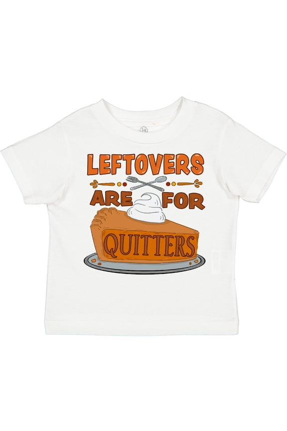 Leftovers Are for Quitters with Pumpkin Pie Boys or Girls Toddler T-Shirt