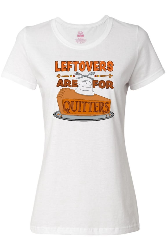 Leftovers are for Quitters with Pumpkin Pie Women's T-Shirt