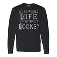 thumbnail image 1 of Inktastic Librarian Book Lover Reading Quote Long Sleeve T-Shirt, 1 of 5