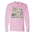 thumbnail image 1 of Inktastic Life's Better Mountains Long Sleeve T-Shirt, 1 of 5