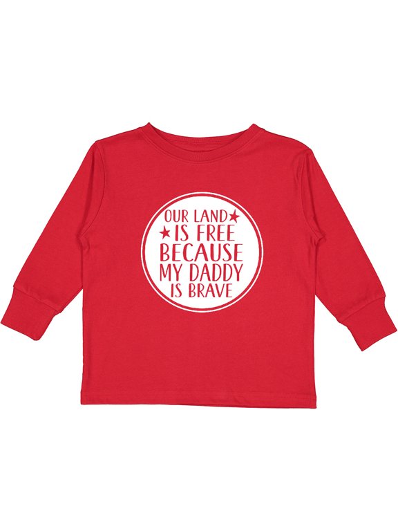 Military Daddy is Brave Land is Free Boys or Girls Long Sleeve Toddler T-Shirt