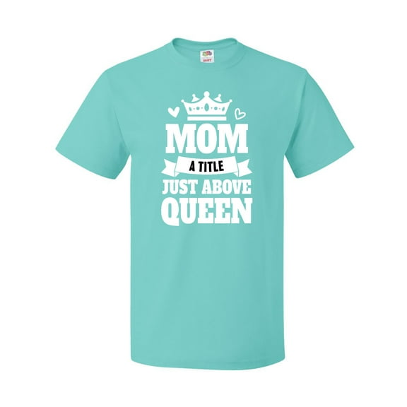 Inktastic Mother's Day Mom a Title Just Above Queen with Crown T-Shirt