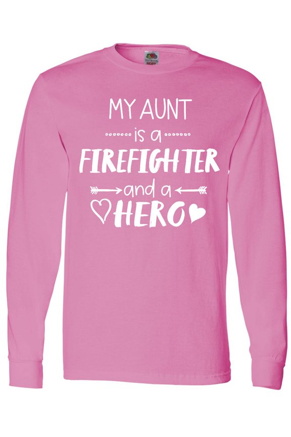 My Aunt is a Firefighter and a Hero Long Sleeve T-Shirt