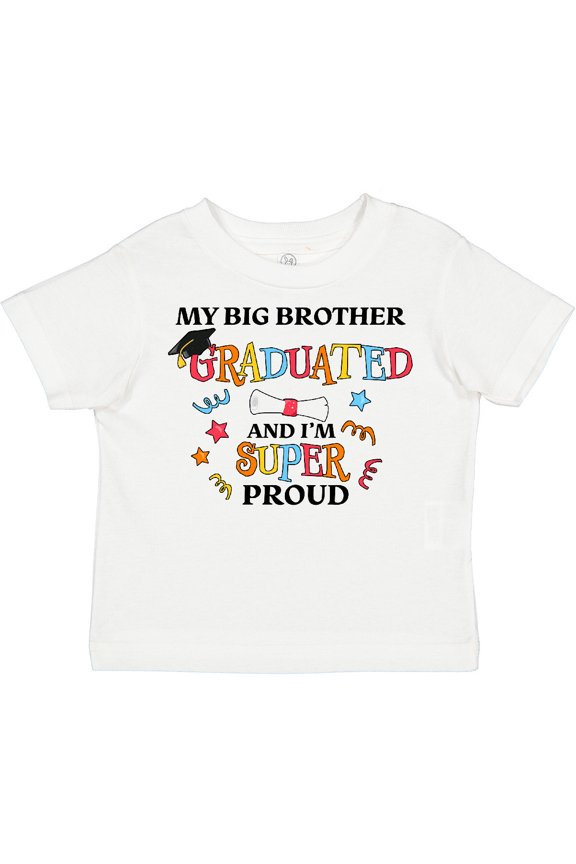 My Big Brother Graduated and I'm Super Proud Boys or Girls Toddler T-Shirt