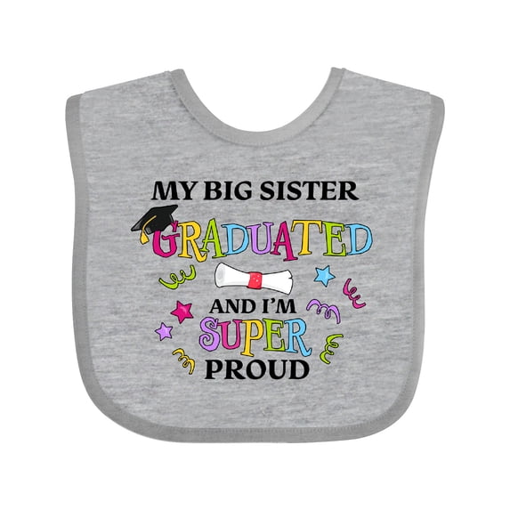 Inktastic My Big Sister Graduated and I'm Super Proud Boys or Girls Baby Bib