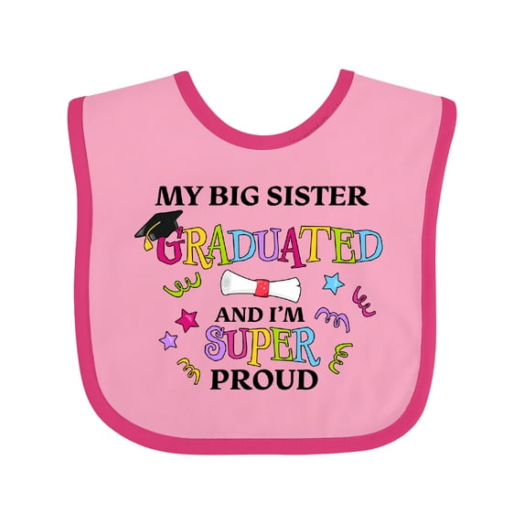 Inktastic My Big Sister Graduated and I'm Super Proud Boys or Girls Baby Bib