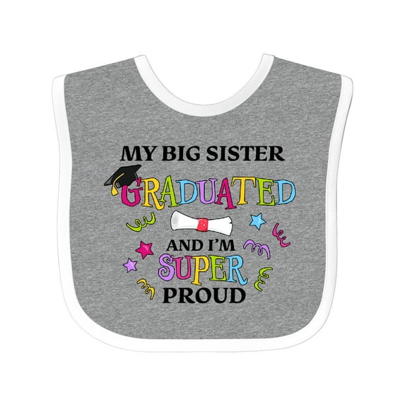 Inktastic My Big Sister Graduated and I'm Super Proud Boys or Girls Baby Bib