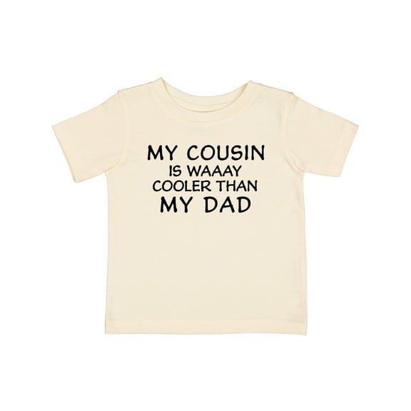 Inktastic My Cousin is Waaay Cooler Than My Dad Boys or Girls Baby T-Shirt
