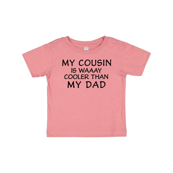 Inktastic My Cousin is Waaay Cooler Than My Dad Boys or Girls Baby T-Shirt