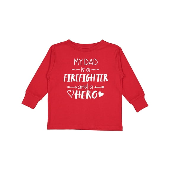 Inktastic My Dad is a Firefighter and a Hero Boys or Girls Long Sleeve Toddler T-Shirt