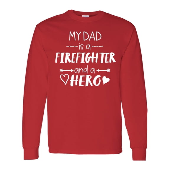 Inktastic My Dad is a Firefighter and a Hero Long Sleeve T-Shirt