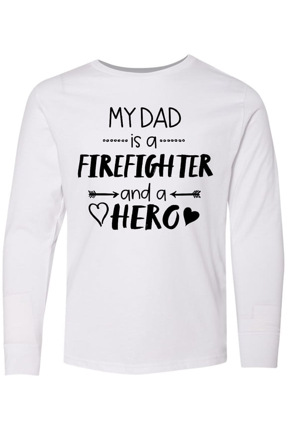 My Dad is a Firefighter and a Hero Long Sleeve Youth T-Shirt