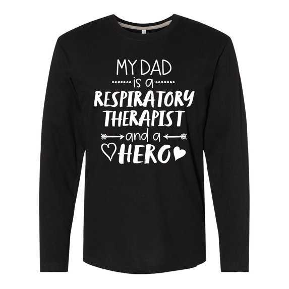 Inktastic My Dad is a Respiratory Therapist and a Hero Long Sleeve T-Shirt