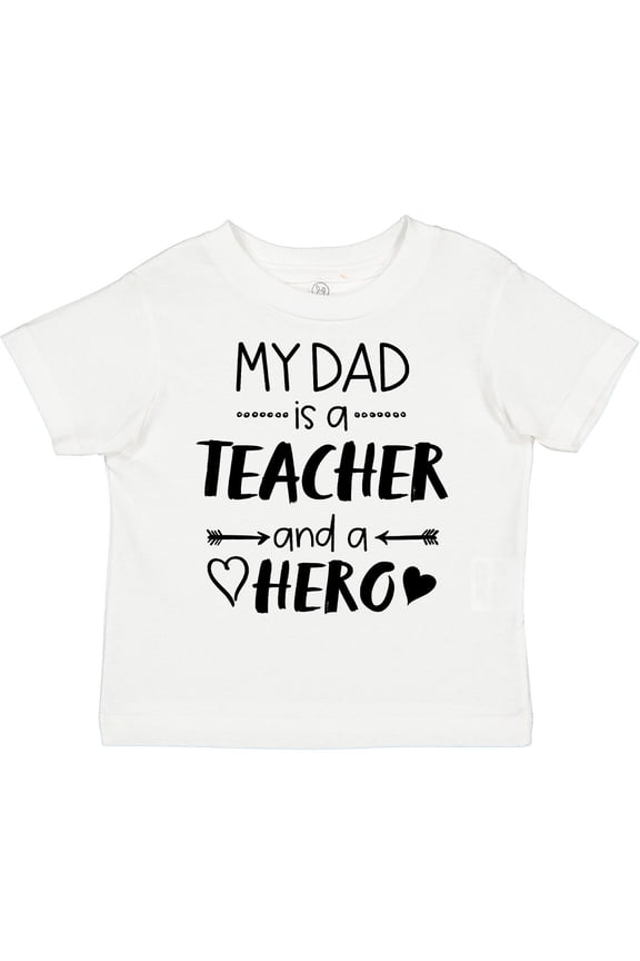 My Dad is a Teacher and a Hero Boys or Girls Toddler T-Shirt