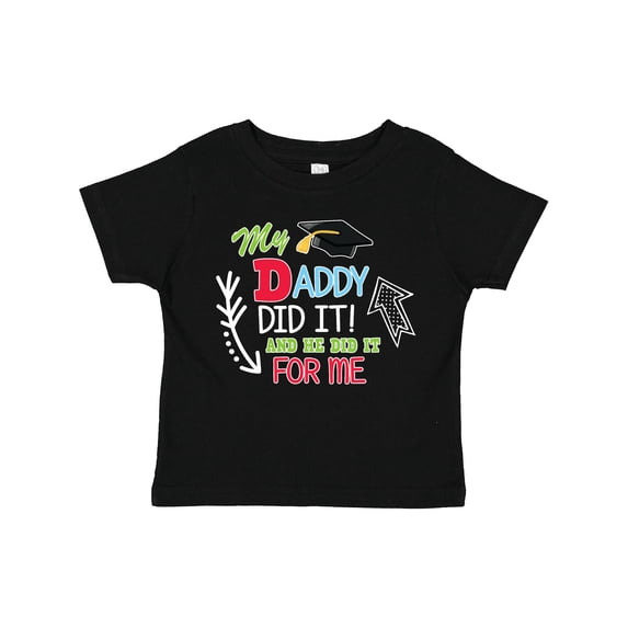 Inktastic My Daddy Did It and He Did It for Me with Graduation Cap Boys Toddler T-Shirt