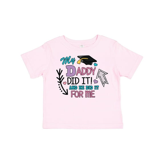 Inktastic My Daddy Did It and He Did It for Me with Graduation Cap Girls Toddler T-Shirt