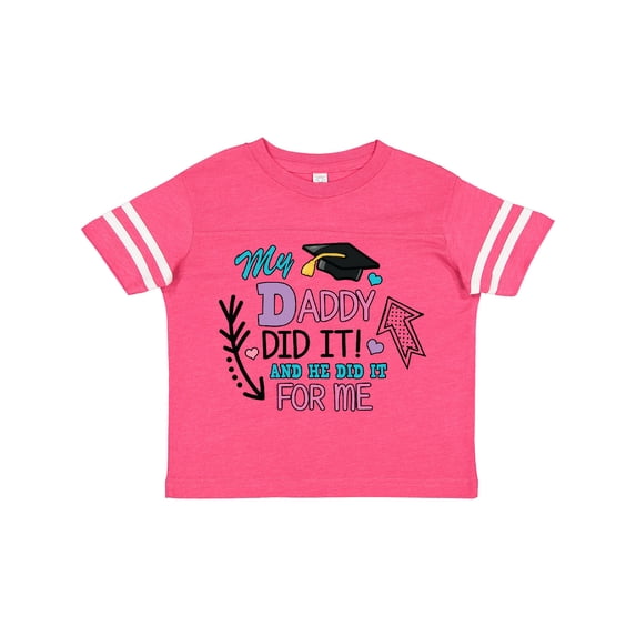 Inktastic My Daddy Did It and He Did It for Me with Graduation Cap Girls Toddler T-Shirt