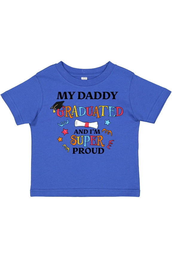 My Daddy Graduated and I'm Super Proud Boys or Girls Toddler T-Shirt