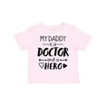 thumbnail image 1 of Inktastic My Daddy is a Doctor and a Hero Boys or Girls Toddler T-Shirt, 1 of 5
