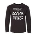thumbnail image 1 of Inktastic My Daddy is a Doctor and a Hero Long Sleeve Youth T-Shirt, 1 of 5