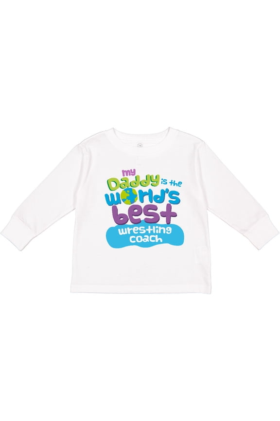 My Daddy is the World’s Best Wrestling Coach Boys or Girls Long Sleeve Toddler T-Shirt