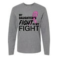 thumbnail image 1 of Inktastic My Daughters Fight is My Fight- Breast Cancer Awareness Long Sleeve T-Shirt, 1 of 5