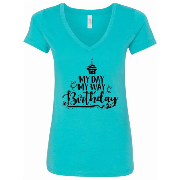 Inktastic My Day My Way My Birthday Women's V-Neck T-Shirt