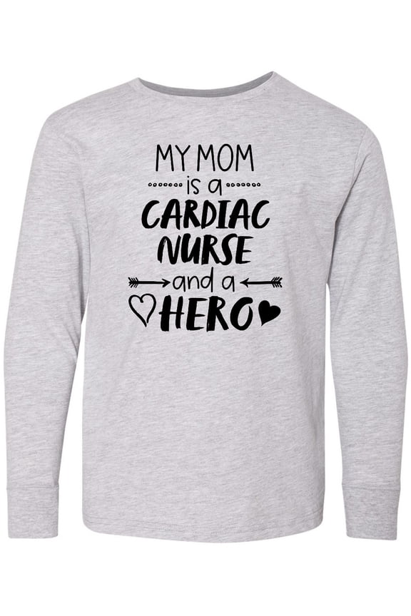 My Mom is a Cardiac Nurse and a Hero Long Sleeve Youth T-Shirt