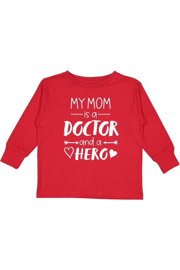 My Mom is a Doctor and a Hero Boys or Girls Long Sleeve Toddler T-Shirt
