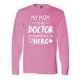 thumbnail image 1 of Inktastic My Mom is a Doctor and a Hero Long Sleeve T-Shirt, 1 of 5