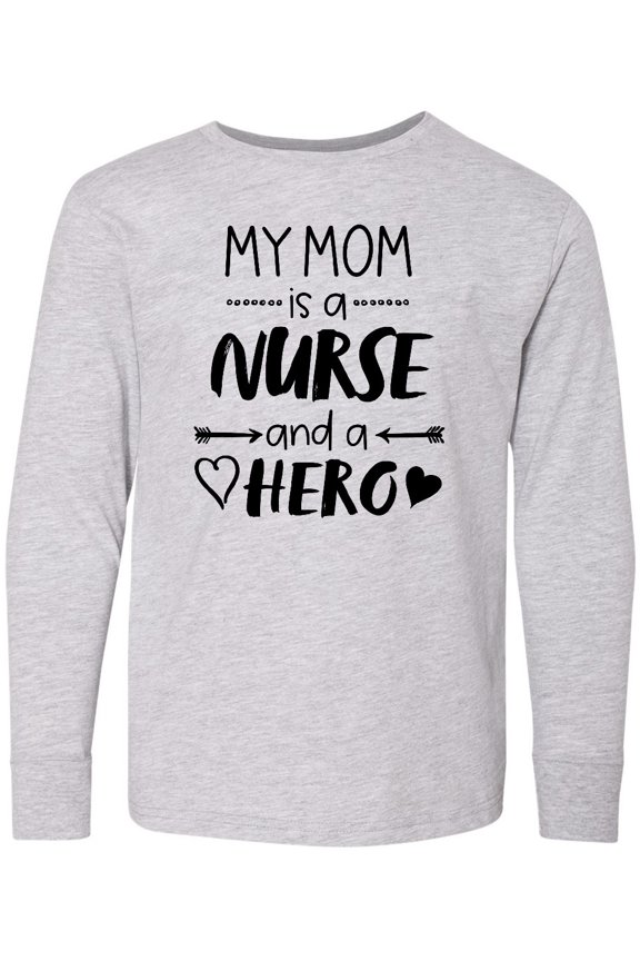 My Mom is a Nurse and a Hero Long Sleeve Youth T-Shirt
