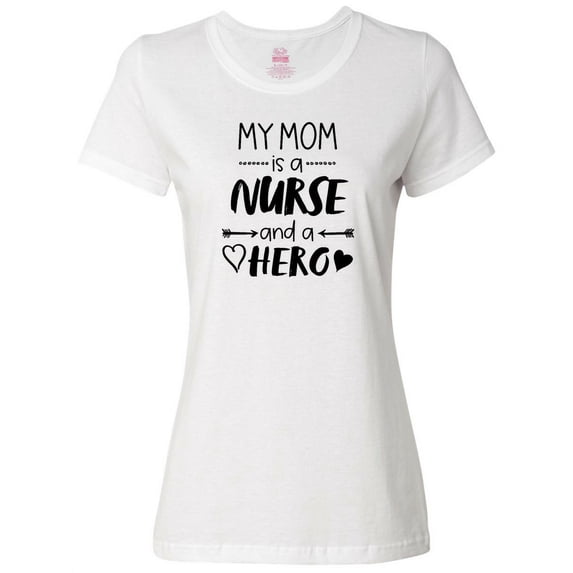 Inktastic My Mom is a Nurse and a Hero Women's T-Shirt