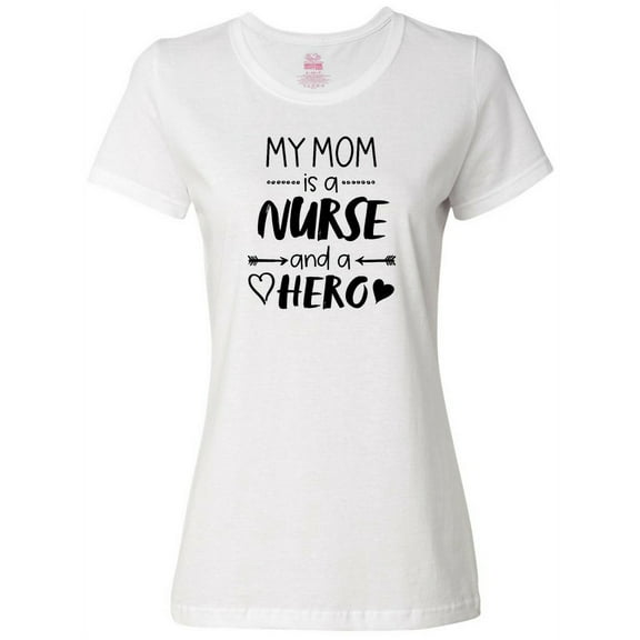 Inktastic My Mom is a Nurse and a Hero Women's T-Shirt