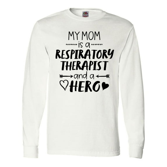 Inktastic My Mom is a Respiratory Therapist and a Hero Long Sleeve T-Shirt