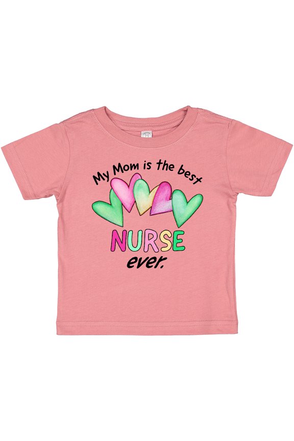 My Mom is the Best Nurse Ever Boys or Girls Baby T-Shirt